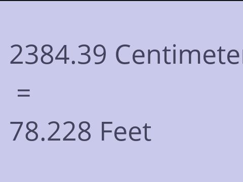 2384.39 CM TO FEET