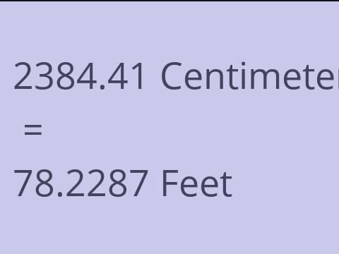 2384.41 CM TO FEET