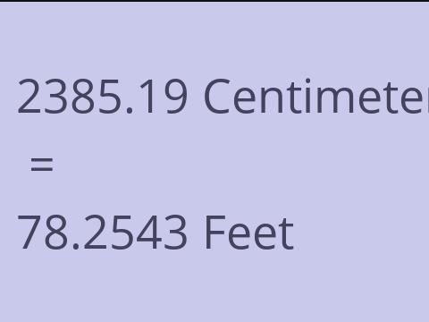 2385.19 CM TO FEET