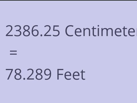 2386.25 CM TO FEET