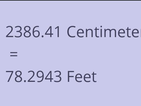 2386.41 CM TO FEET