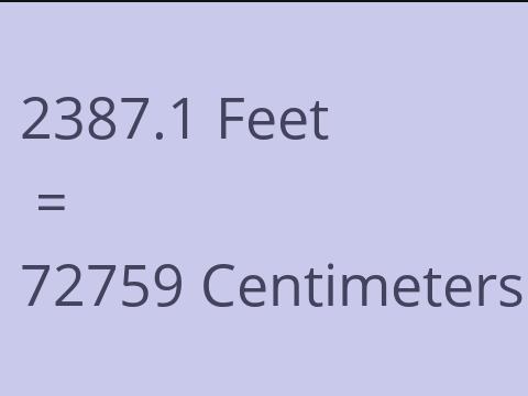 2387.1 FEET TO CM