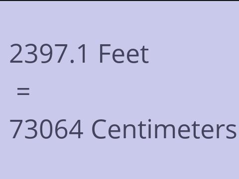 2397.1 FEET TO CM