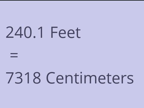 240.1 FEET TO CM