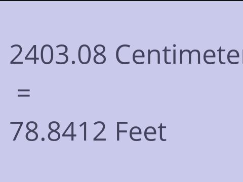 2403.08 CM TO FEET
