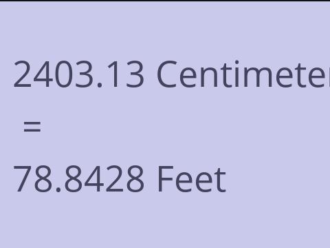 2403.13 CM TO FEET