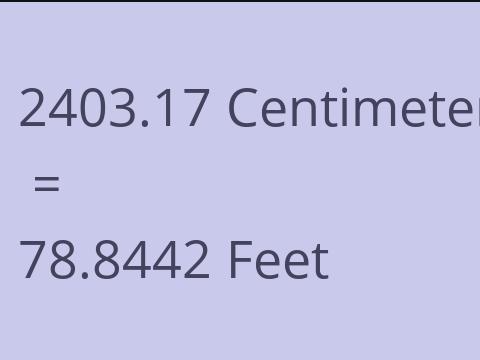 2403.17 CM TO FEET