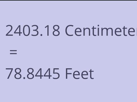 2403.18 CM TO FEET