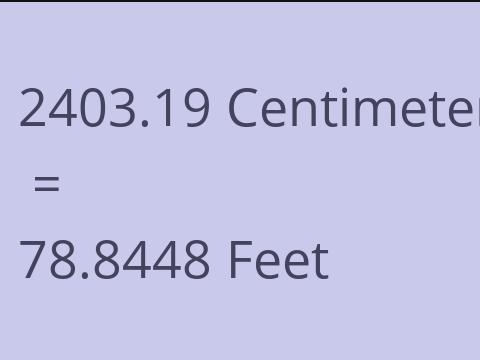 2403.19 CM TO FEET