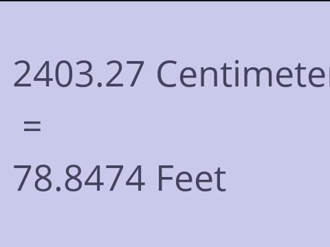 2403.27 CM TO FEET