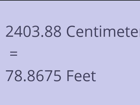 2403.88 CM TO FEET