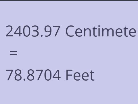 2403.97 CM TO FEET