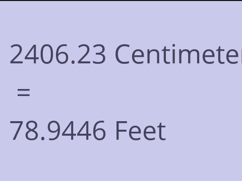 2406.23 CM TO FEET