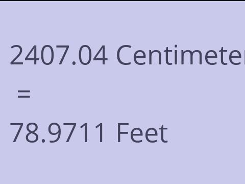 2407.04 CM TO FEET