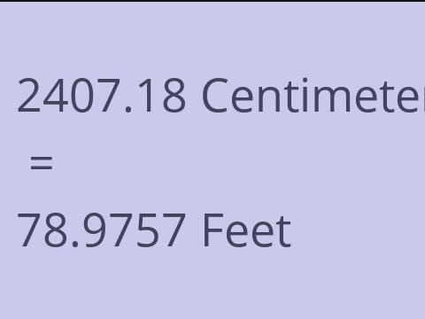 2407.18 CM TO FEET