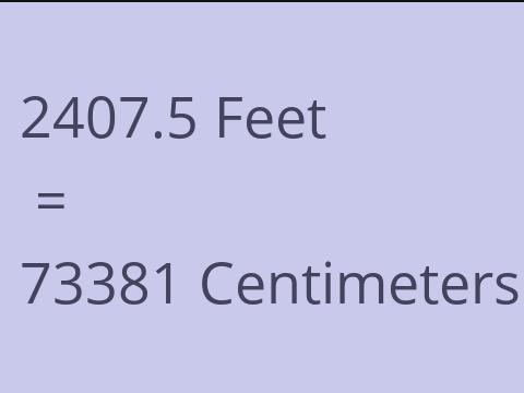 2407.5 FEET TO CM