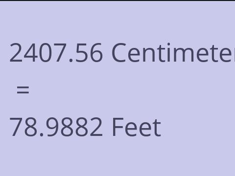 2407.56 CM TO FEET