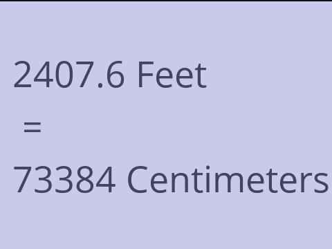 2407.6 FEET TO CM