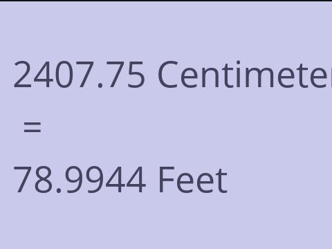 2407.75 CM TO FEET