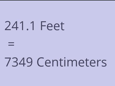 241.1 FEET TO CM