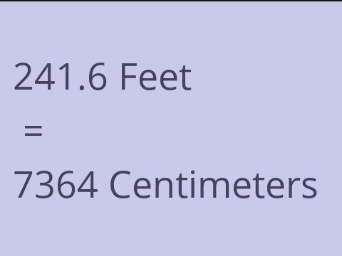 241.6 FEET TO CM