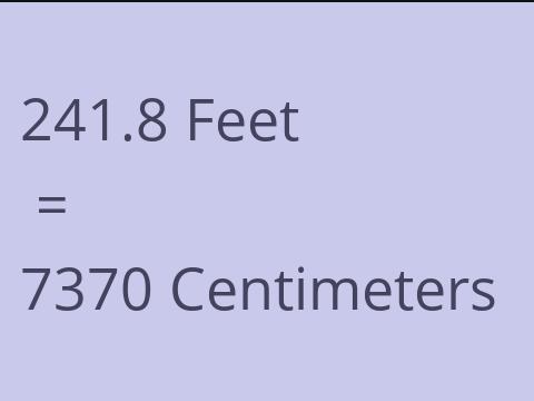 241.8 FEET TO CM