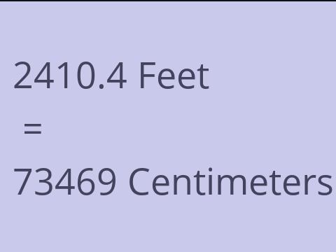 2410.4 FEET TO CM