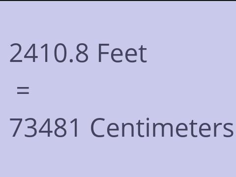 2410.8 FEET TO CM