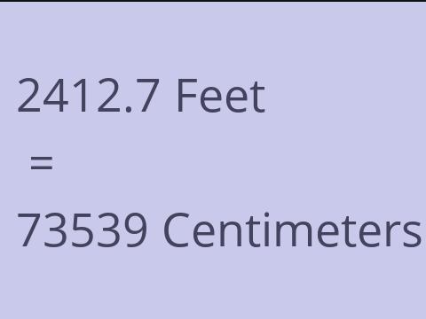 2412.7 FEET TO CM