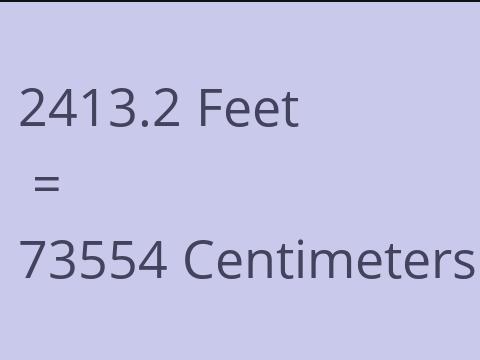 2413.2 FEET TO CM