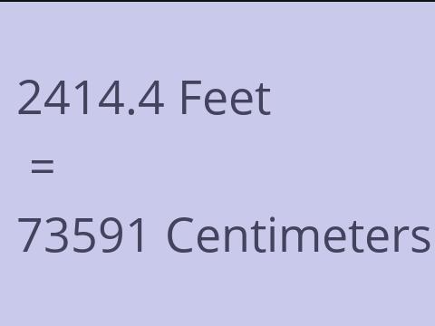 2414.4 FEET TO CM