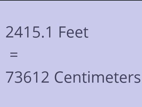 2415.1 FEET TO CM