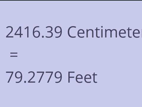 2416.39 CM TO FEET