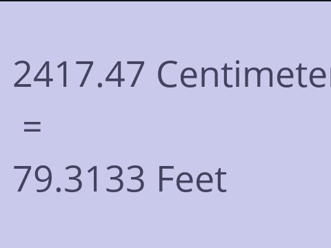 2417.47 CM TO FEET