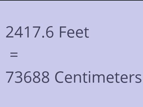 2417.6 FEET TO CM