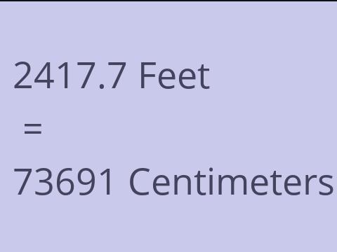 2417.7 FEET TO CM