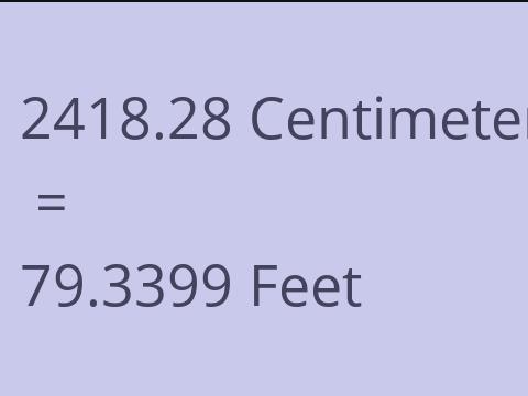 2418.28 CM TO FEET