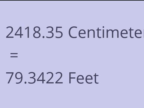 2418.35 CM TO FEET