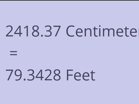 2418.37 CM TO FEET