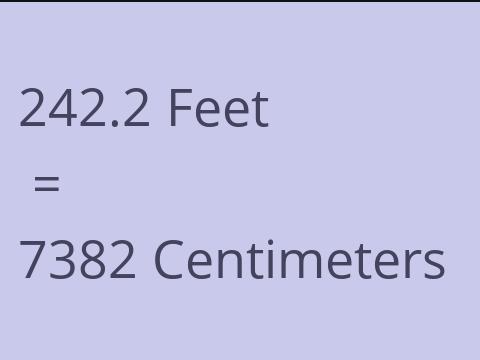 242.2 FEET TO CM