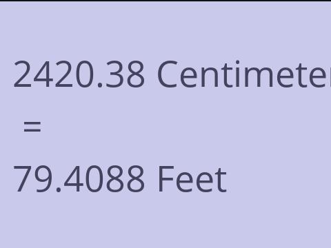 2420.38 CM TO FEET