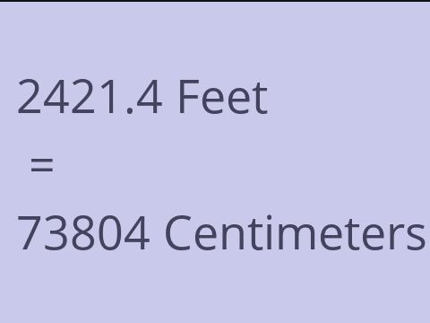 2421.4 FEET TO CM