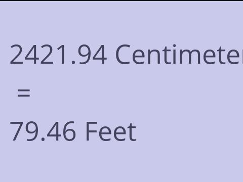 2421.94 CM TO FEET