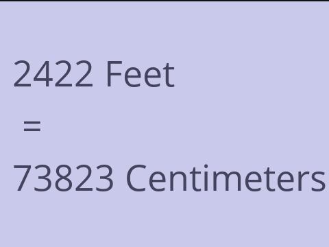 2422 FEET TO CM