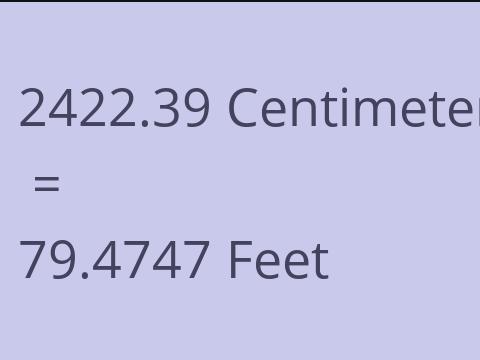2422.39 CM TO FEET