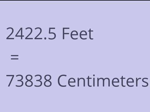 2422.5 FEET TO CM