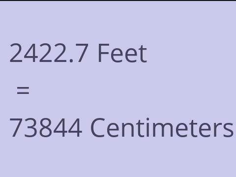 2422.7 FEET TO CM