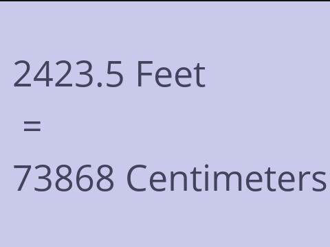 2423.5 FEET TO CM