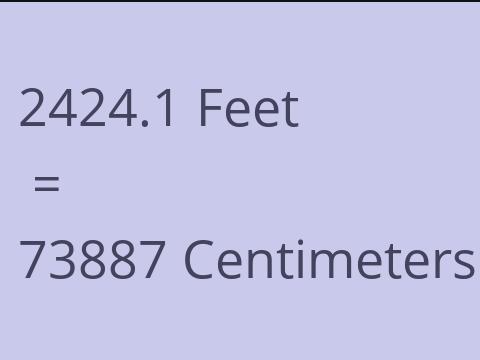 2424.1 FEET TO CM