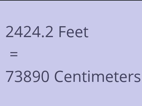 2424.2 FEET TO CM